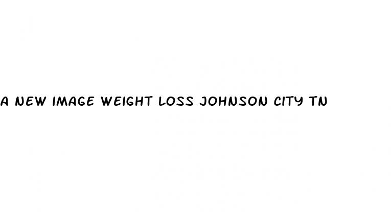 a new image weight loss johnson city tn