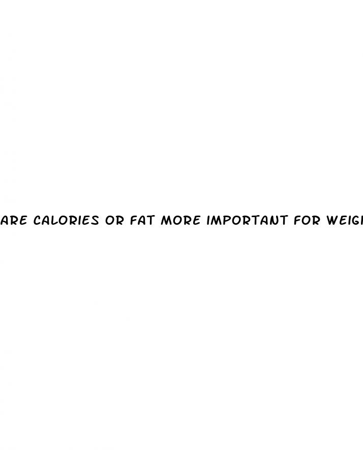 are calories or fat more important for weight loss