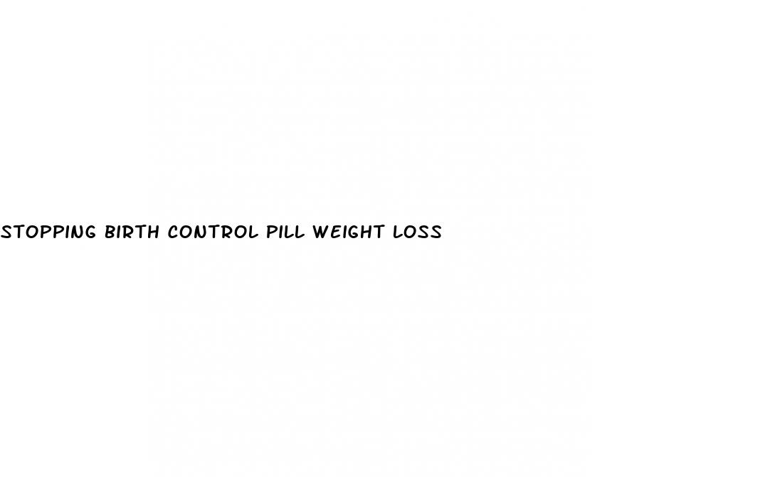 stopping birth control pill weight loss