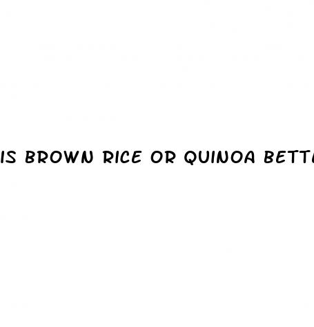 is brown rice or quinoa better for weight loss