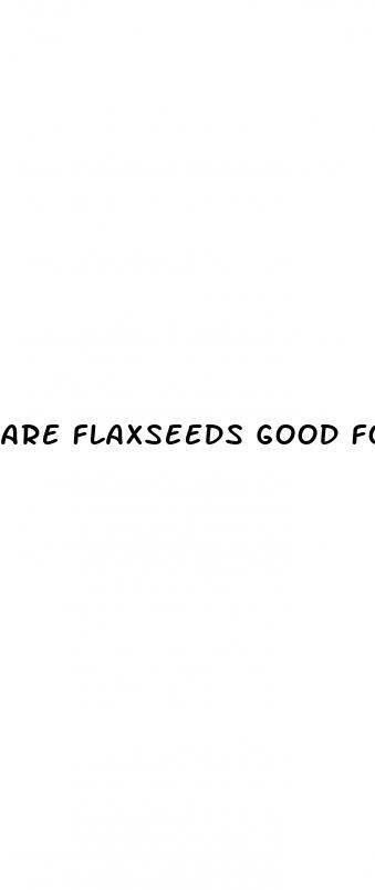 are flaxseeds good for weight loss
