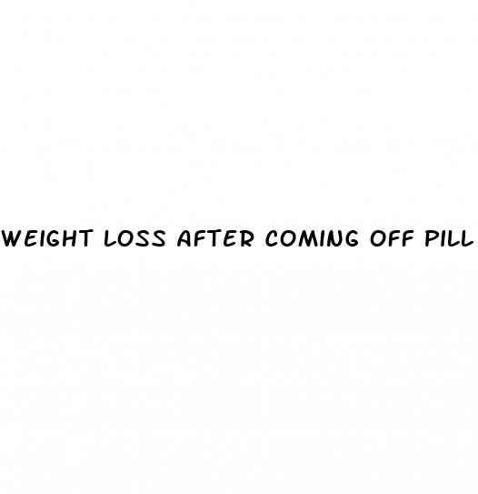 weight loss after coming off pill