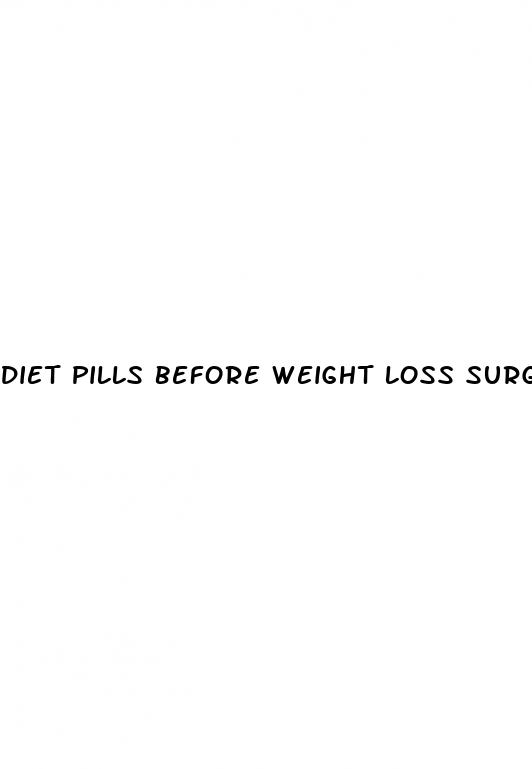diet pills before weight loss surgery