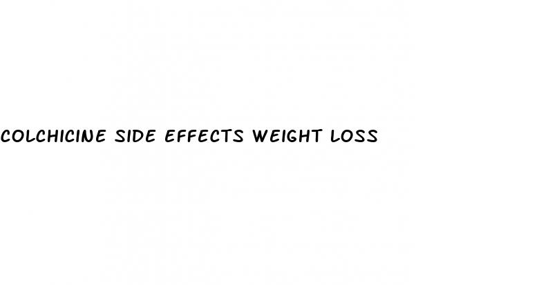 colchicine side effects weight loss