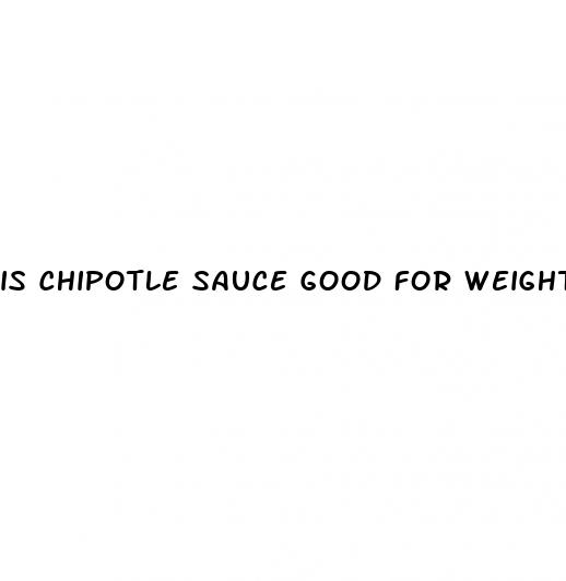 is chipotle sauce good for weight loss