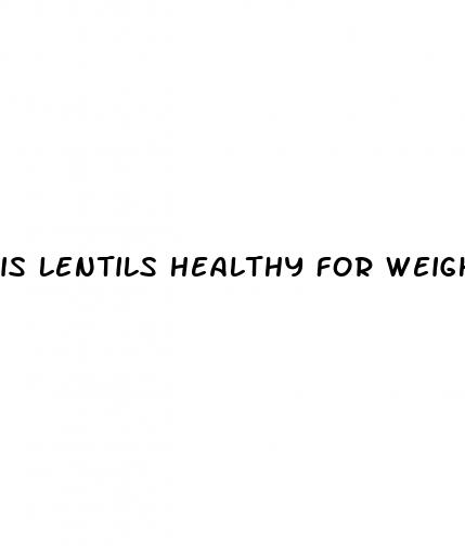 is lentils healthy for weight loss