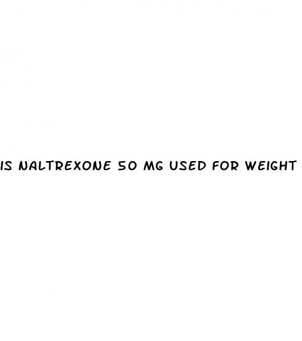 is naltrexone 50 mg used for weight loss