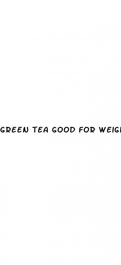 green tea good for weight loss