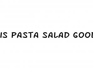 is pasta salad good for weight loss