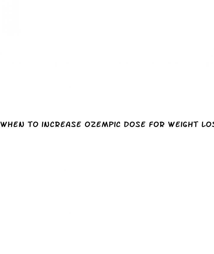 when to increase ozempic dose for weight loss