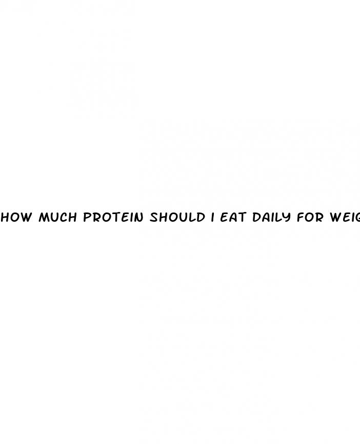 how much protein should i eat daily for weight loss