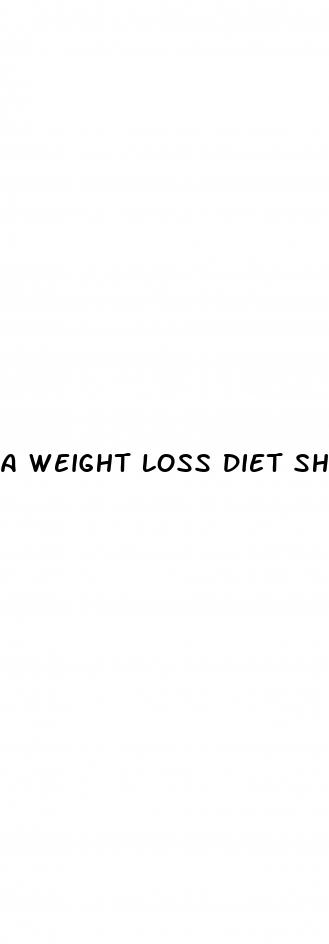 a weight loss diet should