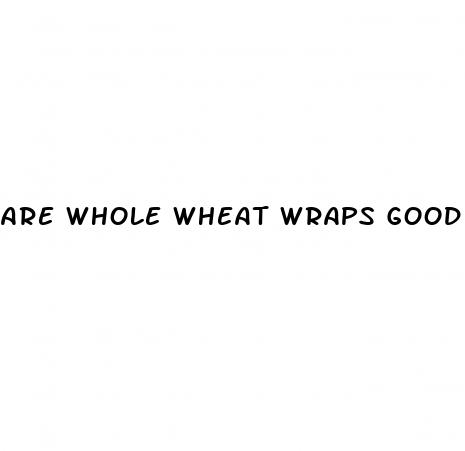 are whole wheat wraps good for weight loss