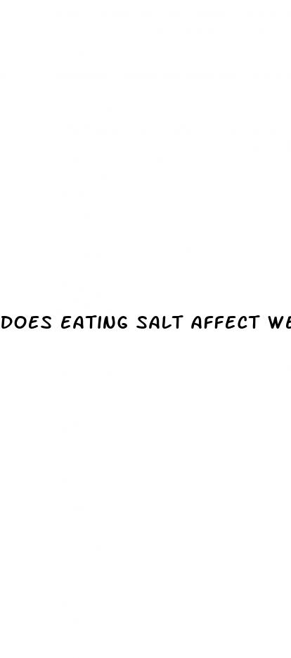does eating salt affect weight loss