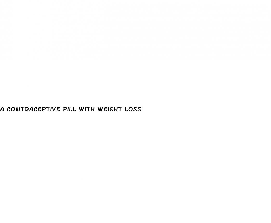 a contraceptive pill with weight loss