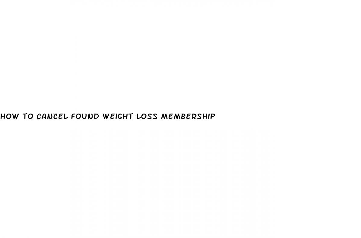 how to cancel found weight loss membership