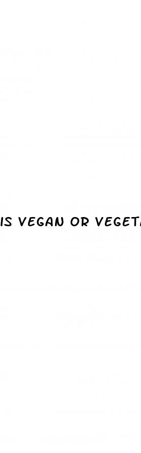 is vegan or vegetarian better for weight loss