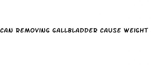can removing gallbladder cause weight loss