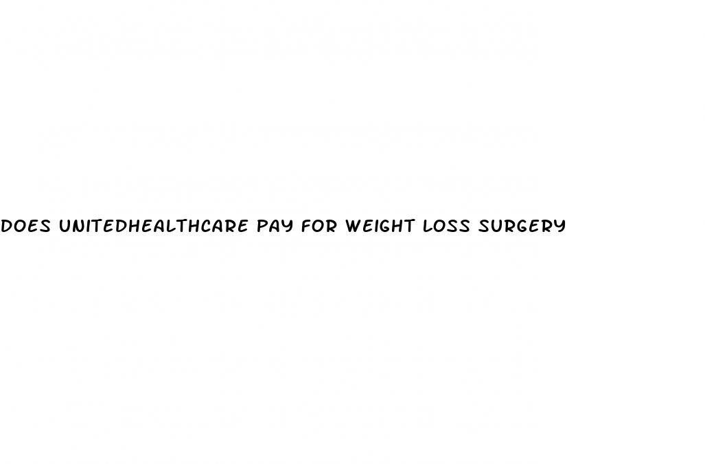 does unitedhealthcare pay for weight loss surgery
