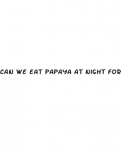 can we eat papaya at night for weight loss