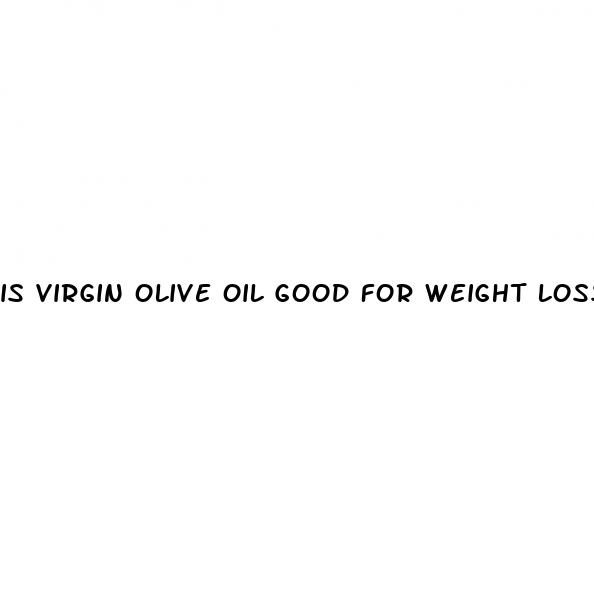 is virgin olive oil good for weight loss