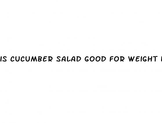 is cucumber salad good for weight loss