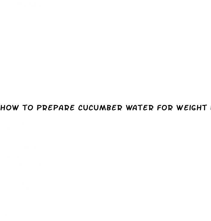 how to prepare cucumber water for weight loss
