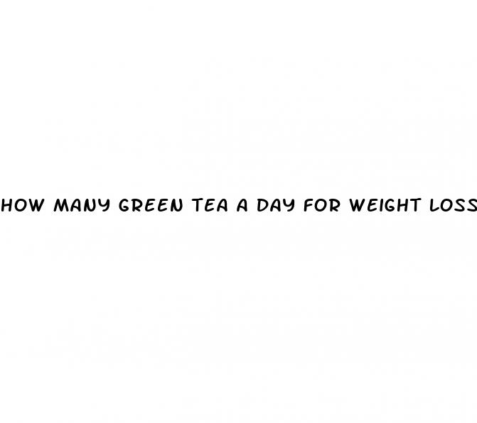 how many green tea a day for weight loss