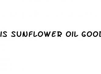 is sunflower oil good for weight loss