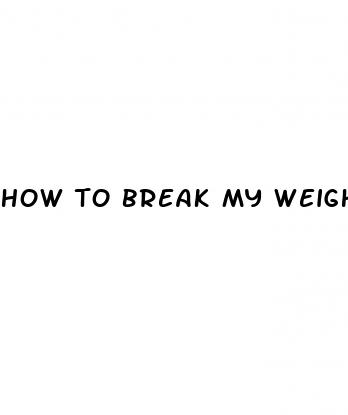 how to break my weight loss plateau