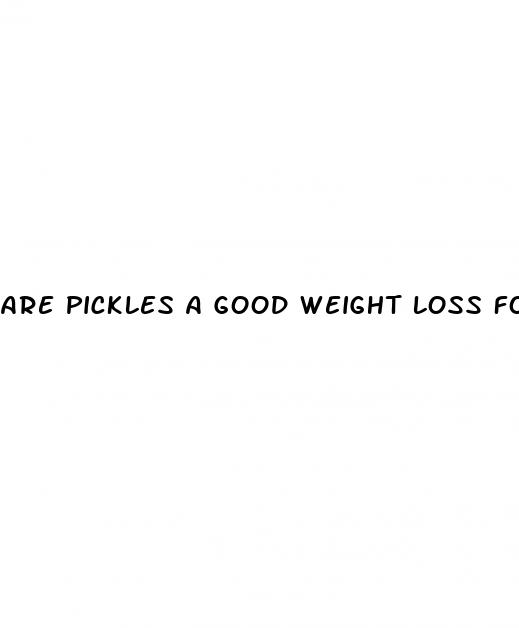 are pickles a good weight loss food