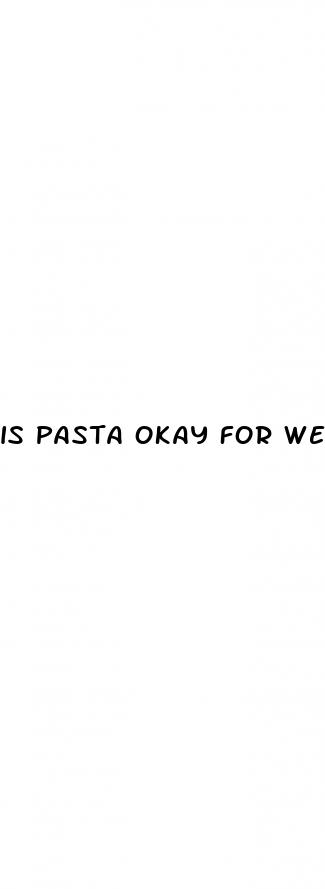 is pasta okay for weight loss