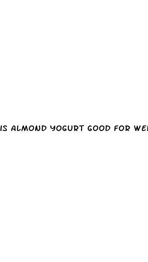is almond yogurt good for weight loss
