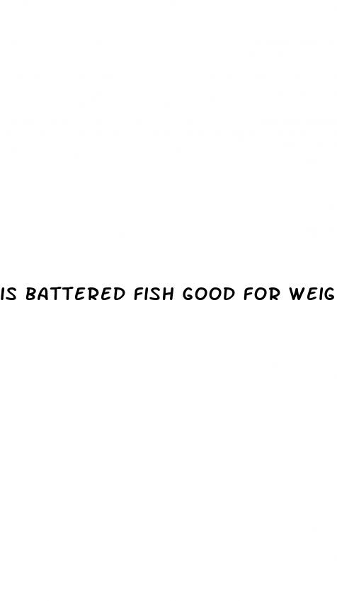 is battered fish good for weight loss