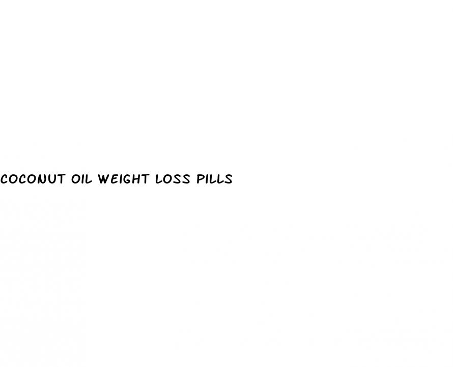 coconut oil weight loss pills