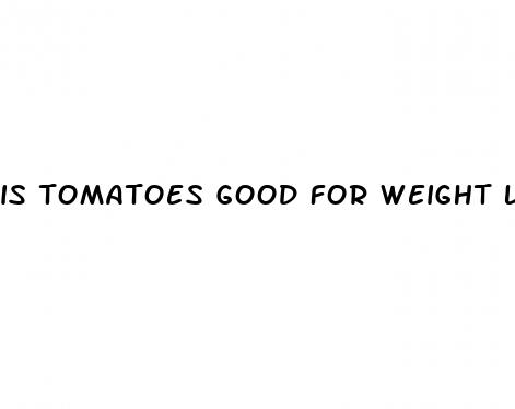is tomatoes good for weight loss