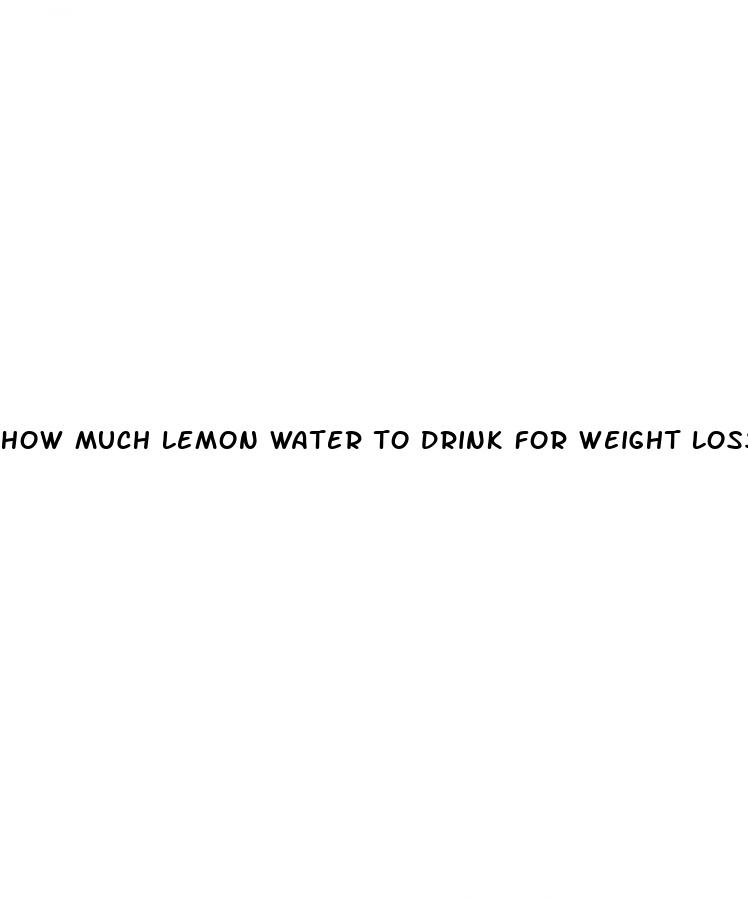 how much lemon water to drink for weight loss