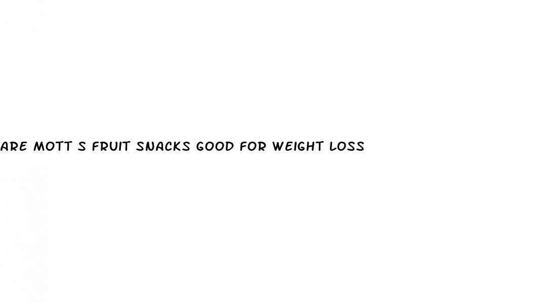 are mott s fruit snacks good for weight loss