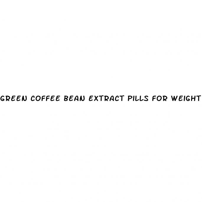 green coffee bean extract pills for weight loss