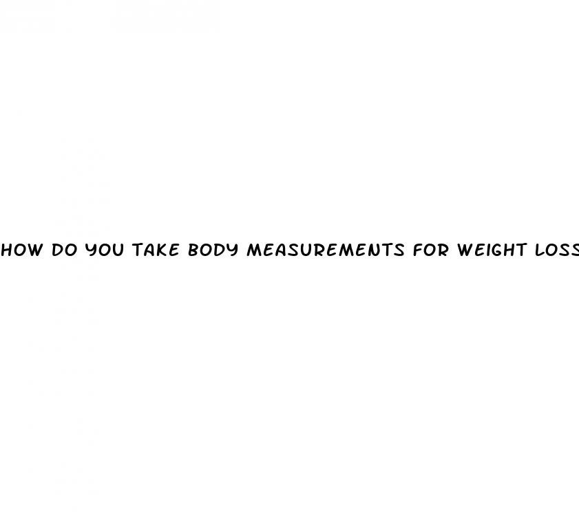 how do you take body measurements for weight loss