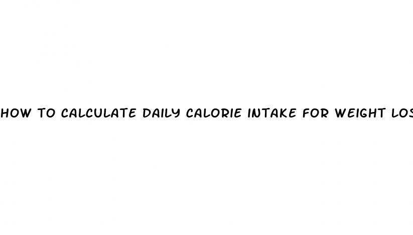 how to calculate daily calorie intake for weight loss
