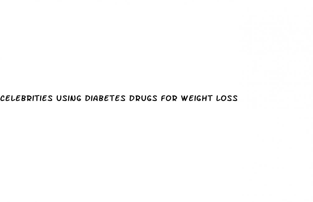celebrities using diabetes drugs for weight loss