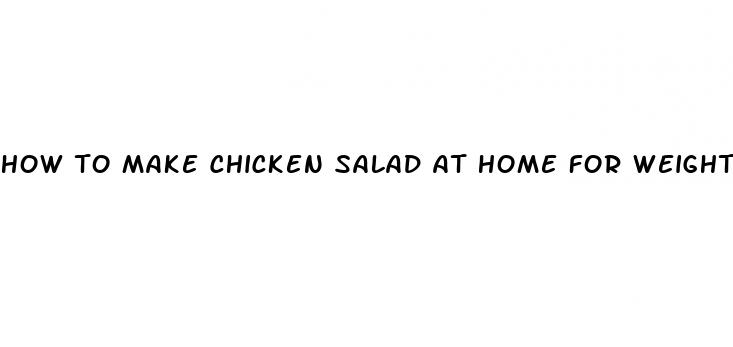 how to make chicken salad at home for weight loss