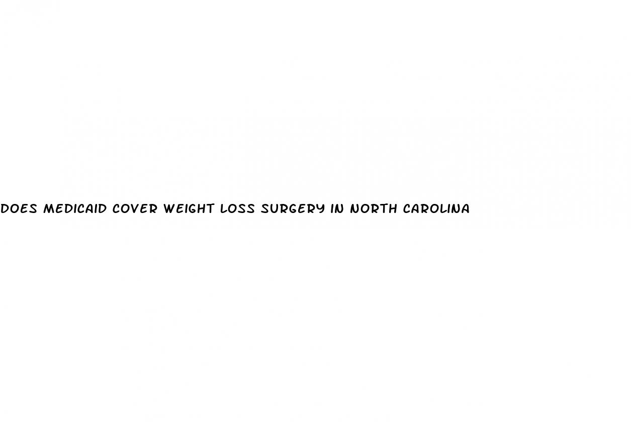 does medicaid cover weight loss surgery in north carolina