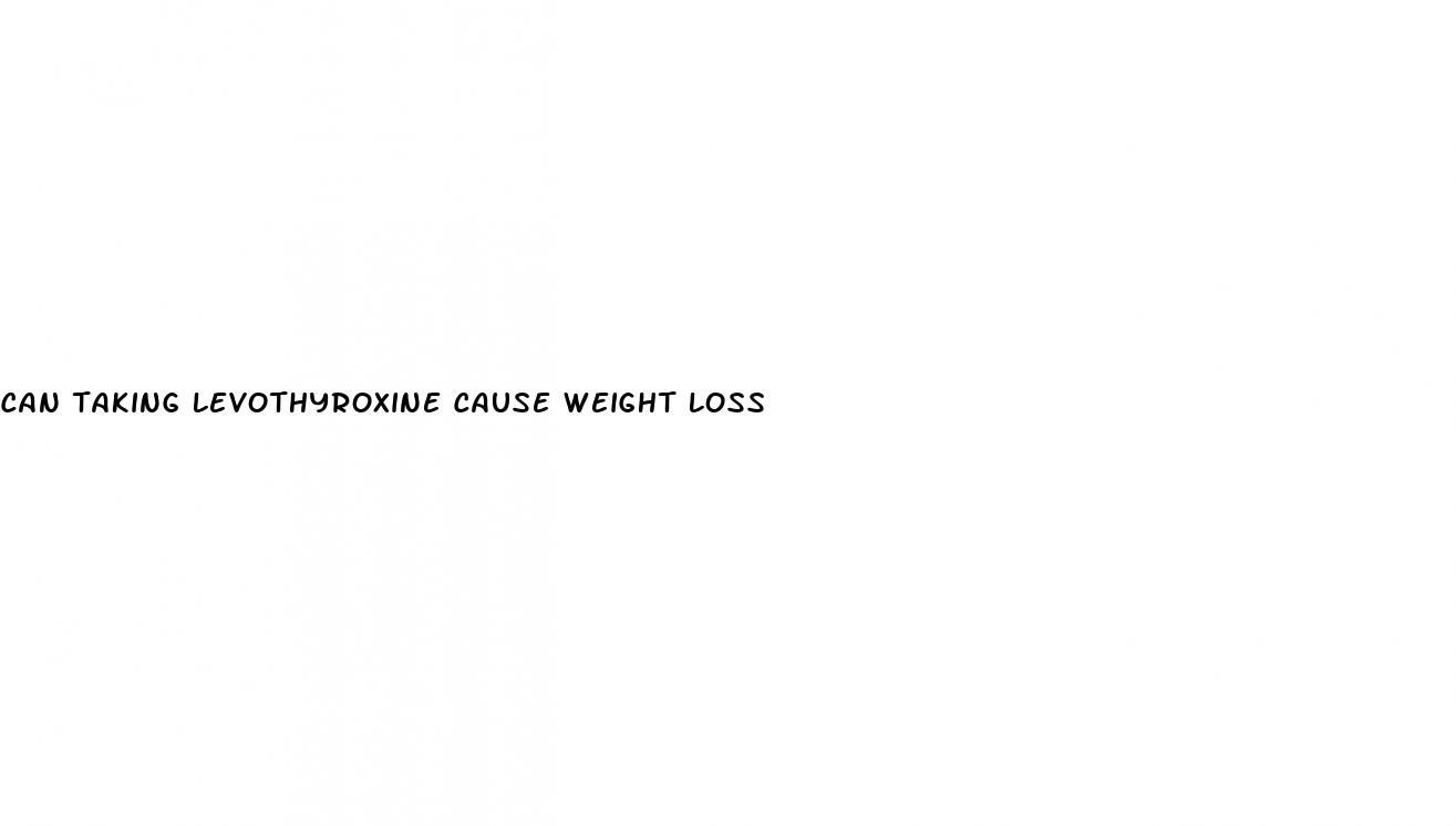 can taking levothyroxine cause weight loss