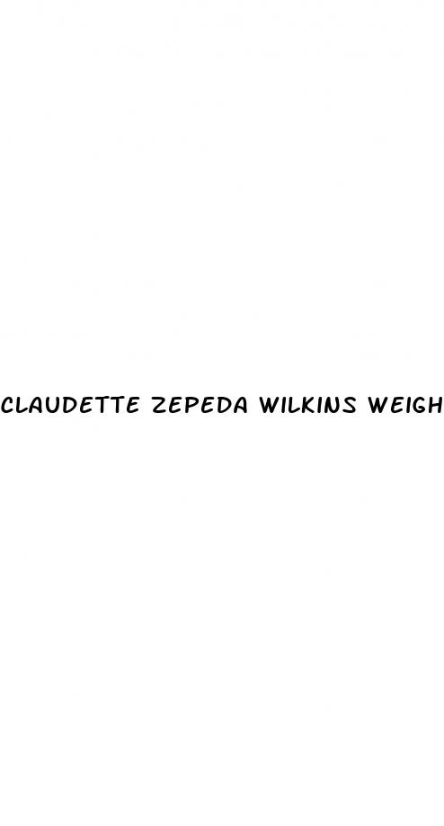 claudette zepeda wilkins weight loss
