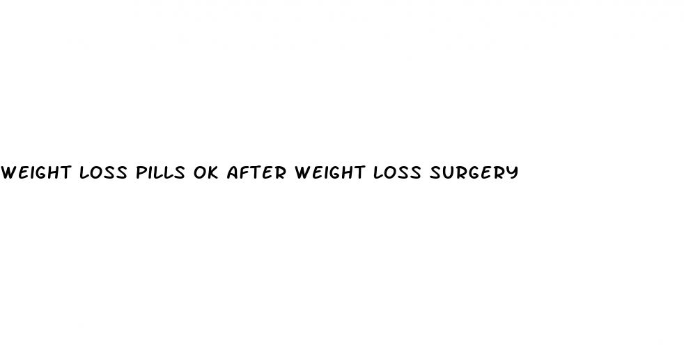 weight loss pills ok after weight loss surgery