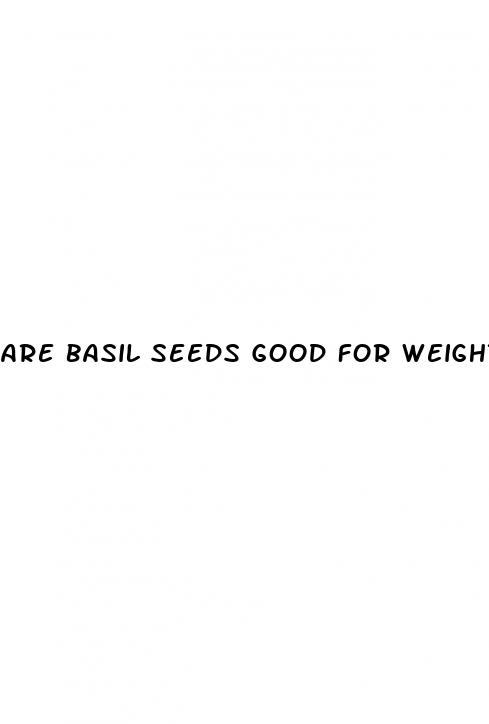 are basil seeds good for weight loss