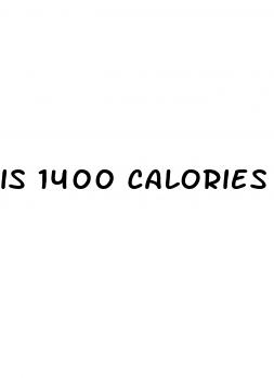 is 1400 calories a day good for weight loss