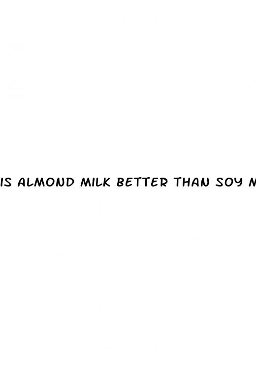 is almond milk better than soy milk for weight loss